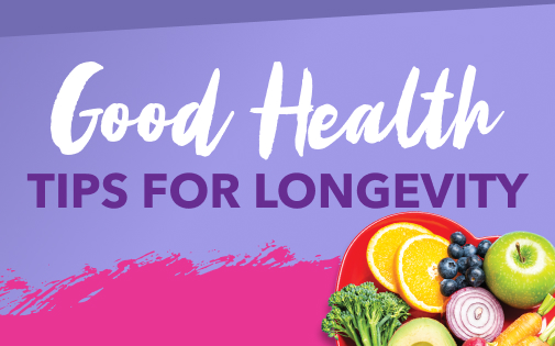 GOOD HEALTH TIPS FOR LONGEVITY