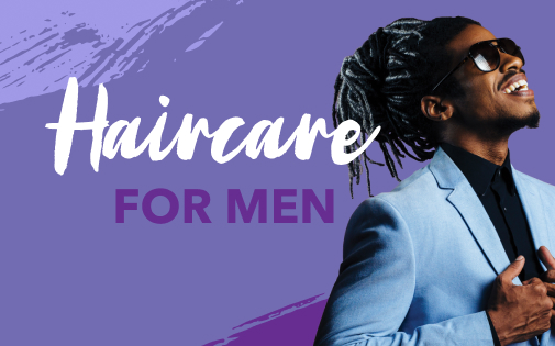 HAIRCARE FOR MEN HAIRCARE FOR MEN