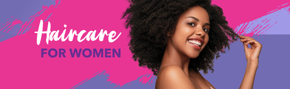 HAIRCARE FOR WOMEN HAIRCARE FOR WOMEN