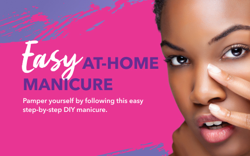 EASY AT-HOME MANICURE EASY AT-HOME MANICURE
