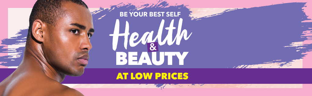 BE YOUR BEST SELF HEALTH & BEAUTY AT LOW PRICES BE YOUR BEST SELF HEALTH & BEAUTY AT LOW PRICES