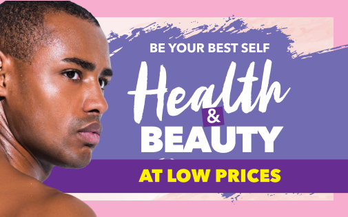 BE YOUR BEST SELF HEALTH & BEAUTY AT LOW PRICES BE YOUR BEST SELF HEALTH & BEAUTY AT LOW PRICES
