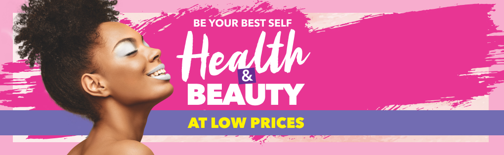BE YOUR BEST SELF HEALTH & BEAUTY AT LOW PRICES BE YOUR BEST SELF HEALTH & BEAUTY AT LOW PRICES