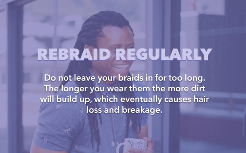 REBRAID REGULARLY