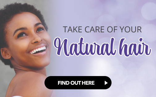 TAKE CARE OF YOUR NATURAL HAIR TAKE CARE OF YOUR NATURAL HAIR