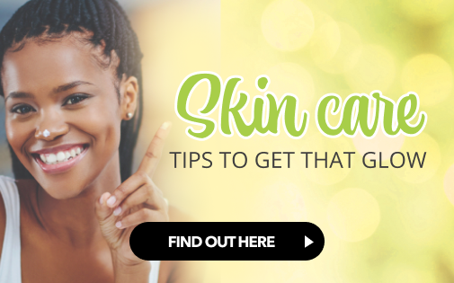SKIN CARE TIPS TO GET THAT GLOW