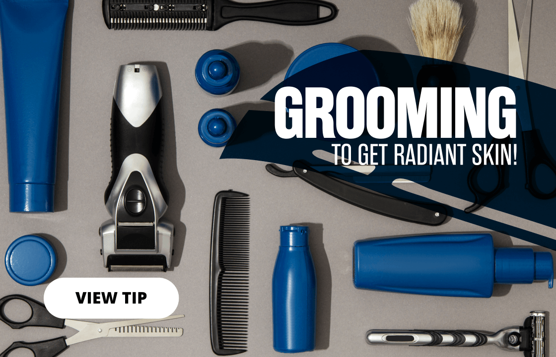 Grooming to get radiant skin